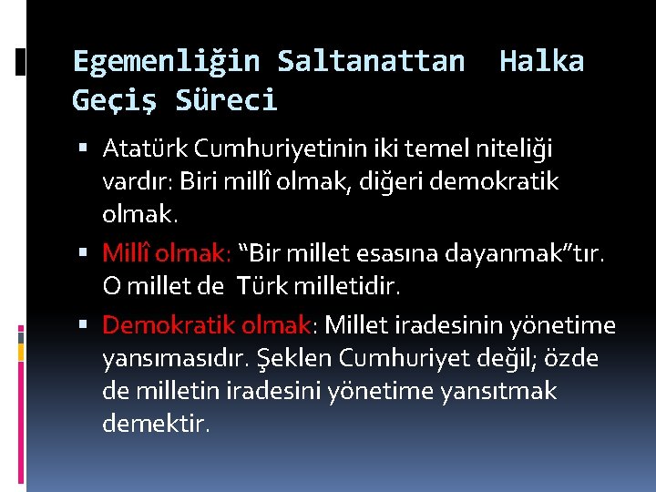 Egemenliğin Saltanattan Geçiş Süreci Halka Atatürk Cumhuriyetinin iki temel niteliği vardır: Biri millî olmak,