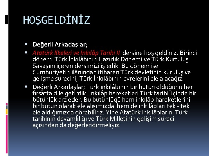 HOŞGELDİNİZ Değerli Arkadaşlar; Atatürk İlkeleri ve İnkılâp Tarihi II dersine hoş geldiniz. Birinci dönem