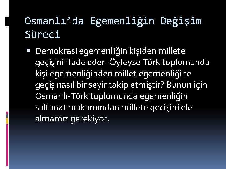 Osmanlı’da Egemenliğin Değişim Süreci Demokrasi egemenliğin kişiden millete geçişini ifade eder. Öyleyse Türk toplumunda