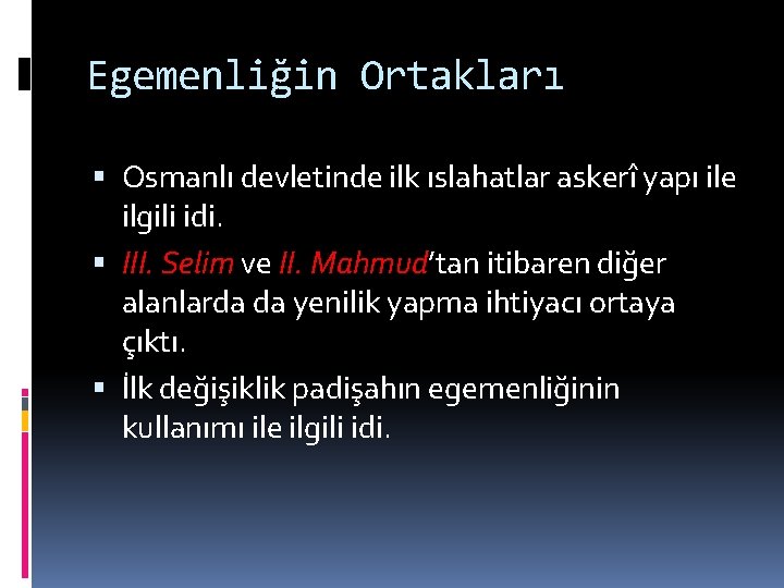 Egemenliğin Ortakları Osmanlı devletinde ilk ıslahatlar askerî yapı ile ilgili idi. III. Selim ve