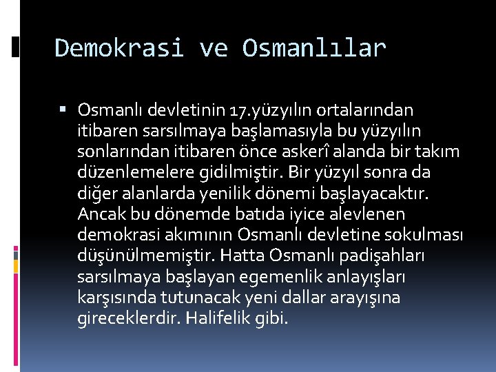 Demokrasi ve Osmanlılar Osmanlı devletinin 17. yüzyılın ortalarından itibaren sarsılmaya başlamasıyla bu yüzyılın sonlarından