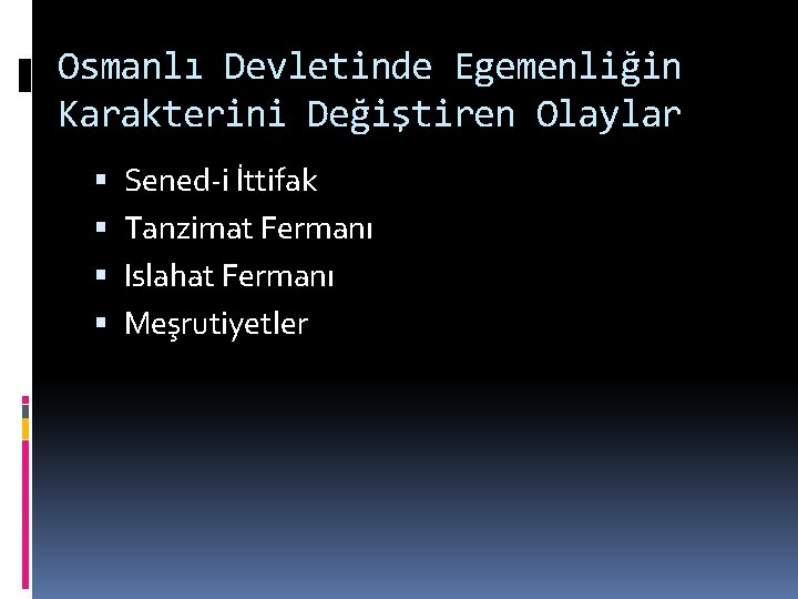 Osmanlı Devletinde Egemenliğin Karakterini Değiştiren Olaylar Sened-i İttifak Tanzimat Fermanı Islahat Fermanı Meşrutiyetler 