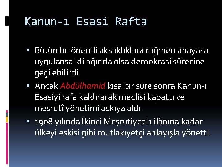 Kanun-ı Esasi Rafta Bütün bu önemli aksaklıklara rağmen anayasa uygulansa idi ağır da olsa