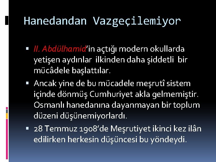 Hanedandan Vazgeçilemiyor II. Abdülhamid’in açtığı modern okullarda yetişen aydınlar ilkinden daha şiddetli bir mücâdele