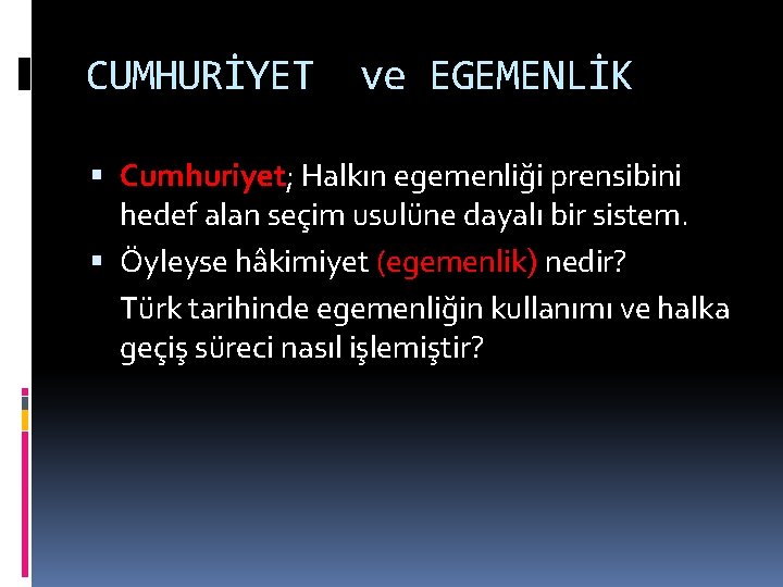 CUMHURİYET ve EGEMENLİK Cumhuriyet; Halkın egemenliği prensibini hedef alan seçim usulüne dayalı bir sistem.