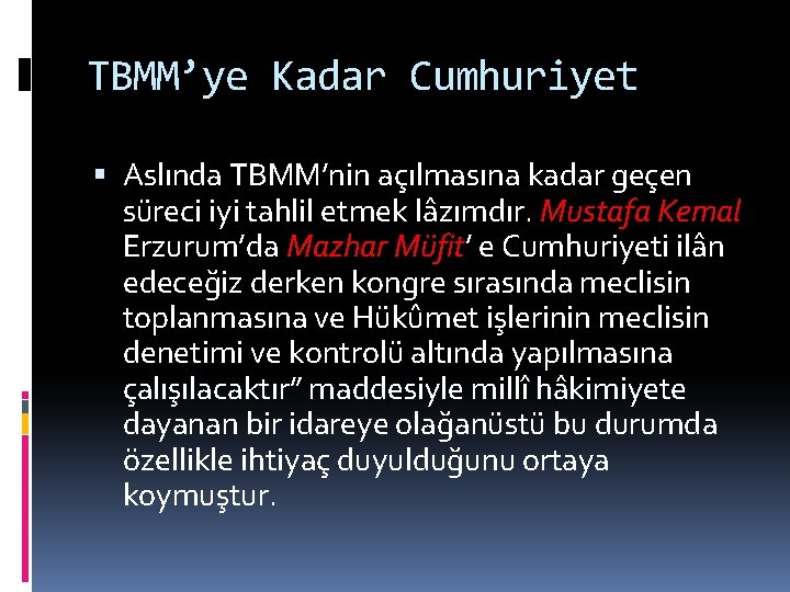 TBMM’ye Kadar Cumhuriyet Aslında TBMM’nin açılmasına kadar geçen süreci iyi tahlil etmek lâzımdır. Mustafa