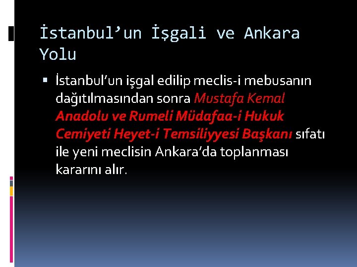İstanbul’un İşgali ve Ankara Yolu İstanbul’un işgal edilip meclis-i mebusanın dağıtılmasından sonra Mustafa Kemal