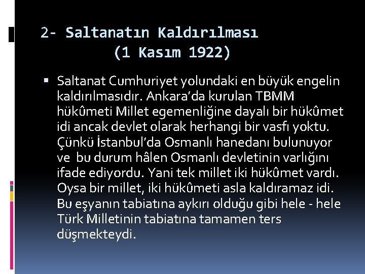 2 - Saltanatın Kaldırılması (1 Kasım 1922) Saltanat Cumhuriyet yolundaki en büyük engelin kaldırılmasıdır.