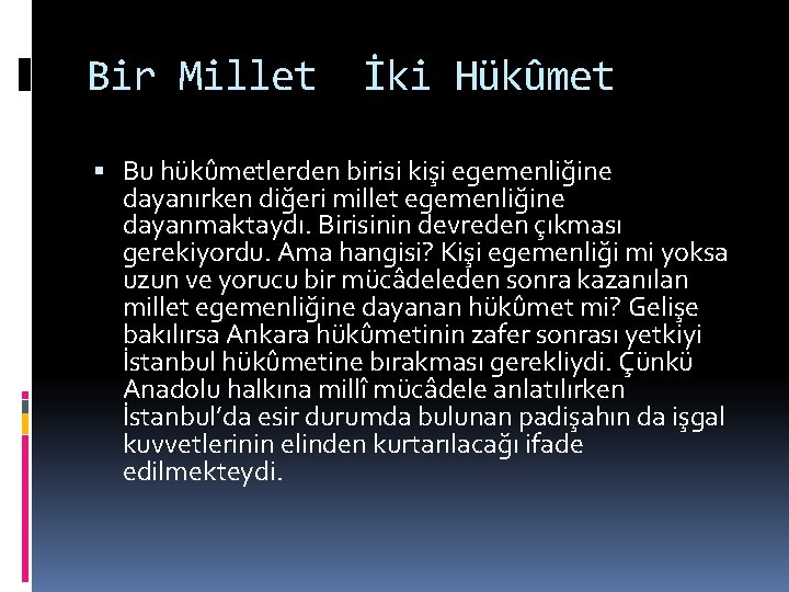 Bir Millet İki Hükûmet Bu hükûmetlerden birisi kişi egemenliğine dayanırken diğeri millet egemenliğine dayanmaktaydı.