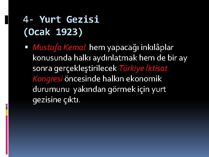 4 - Yurt Gezisi (Ocak 1923) Mustafa Kemal hem yapacağı inkılâplar konusunda halkı aydınlatmak