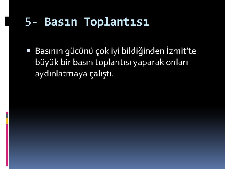 5 - Basın Toplantısı Basının gücünü çok iyi bildiğinden İzmit’te büyük bir basın toplantısı