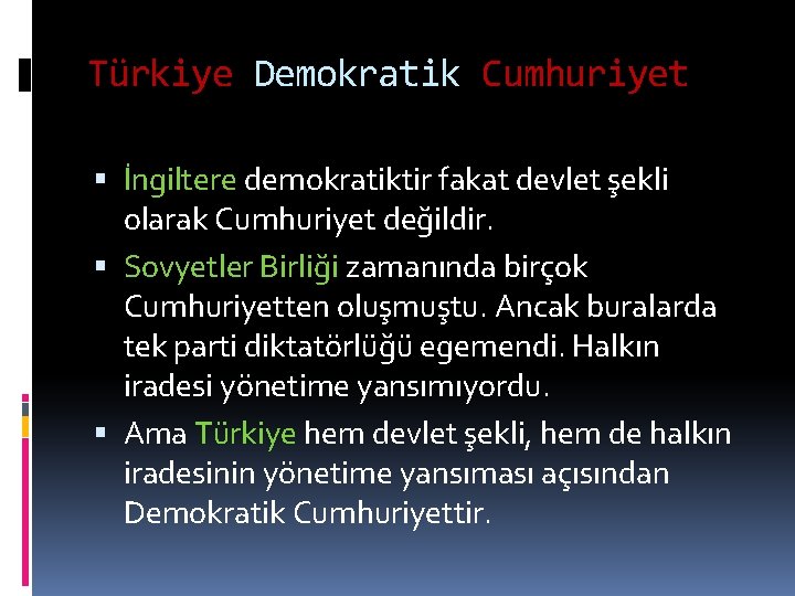 Türkiye Demokratik Cumhuriyet İngiltere demokratiktir fakat devlet şekli olarak Cumhuriyet değildir. Sovyetler Birliği zamanında
