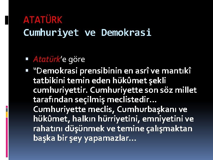 ATATÜRK Cumhuriyet ve Demokrasi Atatürk’e göre “Demokrasi prensibinin en asrî ve mantıkî tatbikini temin