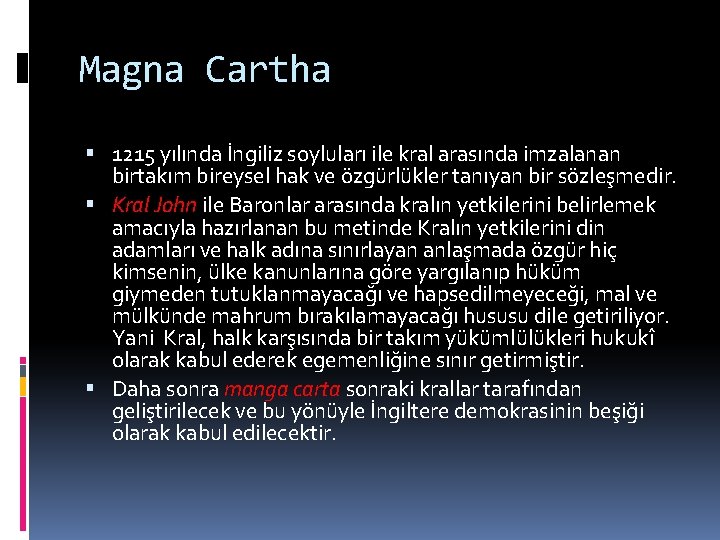 Magna Cartha 1215 yılında İngiliz soyluları ile kral arasında imzalanan birtakım bireysel hak ve