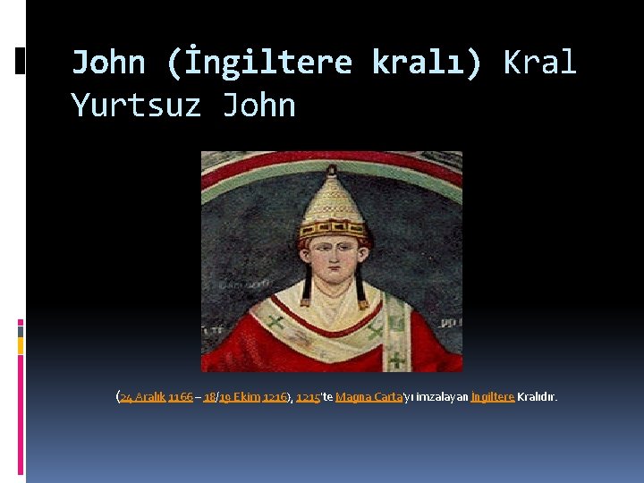John (İngiltere kralı) Kral Yurtsuz John (24 Aralık 1166 – 18/19 Ekim 1216), 1215'te