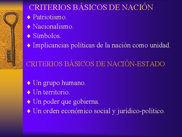 CRITERIOS BÁSICOS DE NACIÓN ¨ Patriotismo. ¨ Nacionalismo. ¨ Símbolos. ¨ Implicancias políticas de