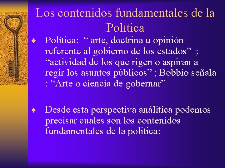 Los contenidos fundamentales de la Política ¨ Política: “ arte, doctrina u opinión referente