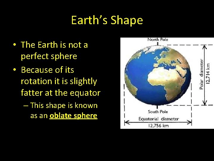 Earth’s Shape • The Earth is not a perfect sphere • Because of its