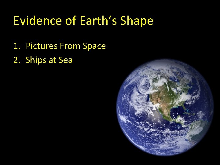 Evidence of Earth’s Shape 1. Pictures From Space 2. Ships at Sea 
