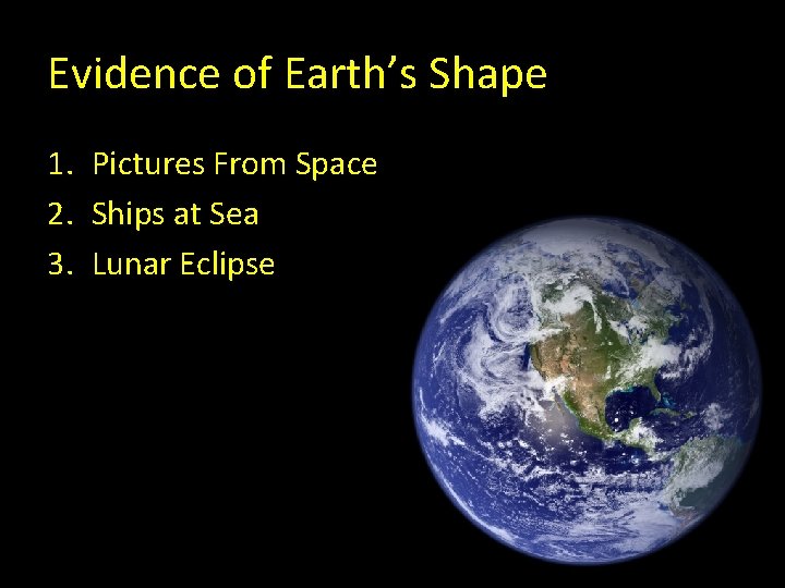 Evidence of Earth’s Shape 1. Pictures From Space 2. Ships at Sea 3. Lunar