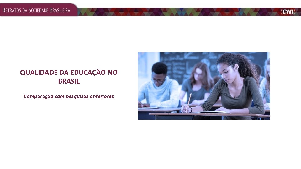 QUALIDADE DA EDUCAÇÃO NO BRASIL Comparação com pesquisas anteriores 