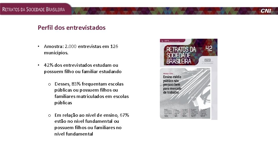 Perfil dos entrevistados • Amostra: 2. 000 entrevistas em 126 municípios. • 42% dos