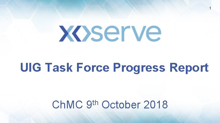 1 UIG Task Force Progress Report Ch. MC 9 th October 2018 