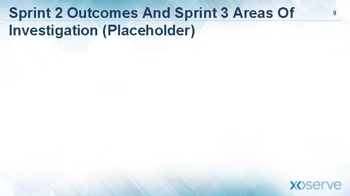 Sprint 2 Outcomes And Sprint 3 Areas Of Investigation (Placeholder) 9 