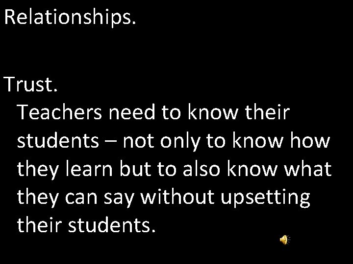 Relationships. Trust. Teachers need to know their students – not only to know how