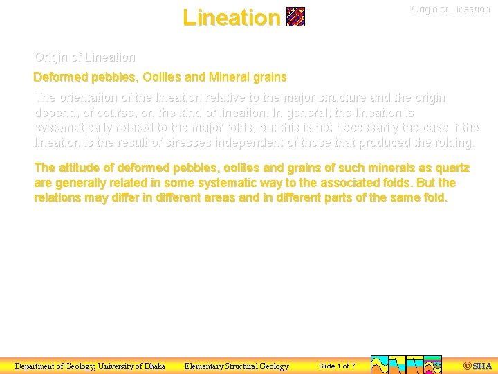 Origin of Lineation Deformed pebbles, Oolites and Mineral grains The orientation of the lineation