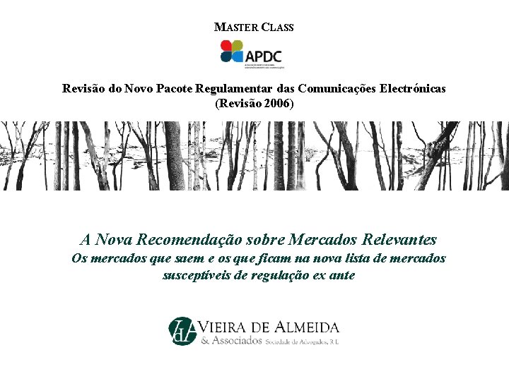 MASTER CLASS Revisão do Novo Pacote Regulamentar das Comunicações Electrónicas (Revisão 2006) A Nova