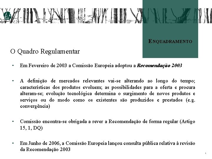 ENQUADRAMENTO O Quadro Regulamentar • Em Fevereiro de 2003 a Comissão Europeia adoptou a