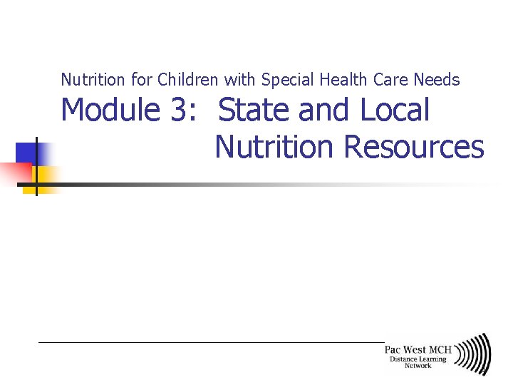 Nutrition for Children with Special Health Care Needs Module 3: State and Local Nutrition