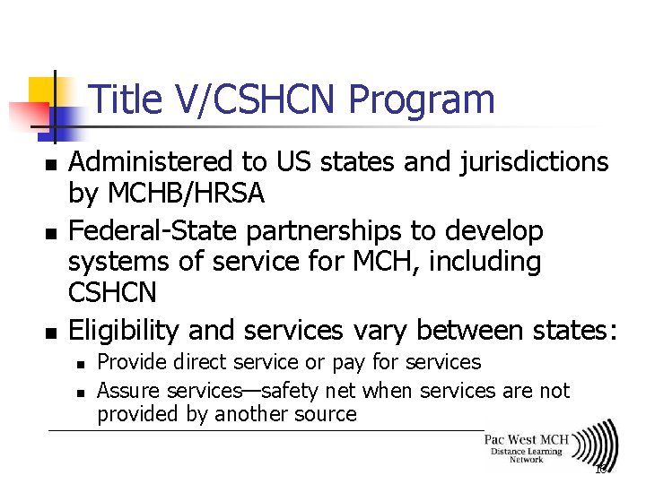 Title V/CSHCN Program n n n Administered to US states and jurisdictions by MCHB/HRSA