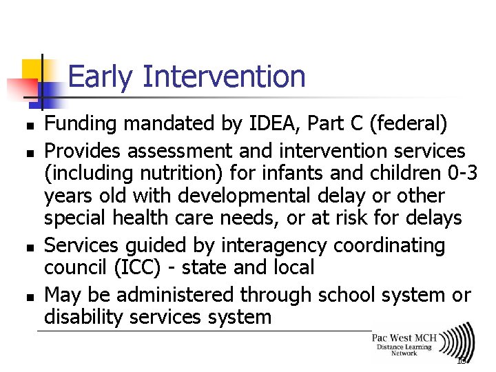 Early Intervention n n Funding mandated by IDEA, Part C (federal) Provides assessment and