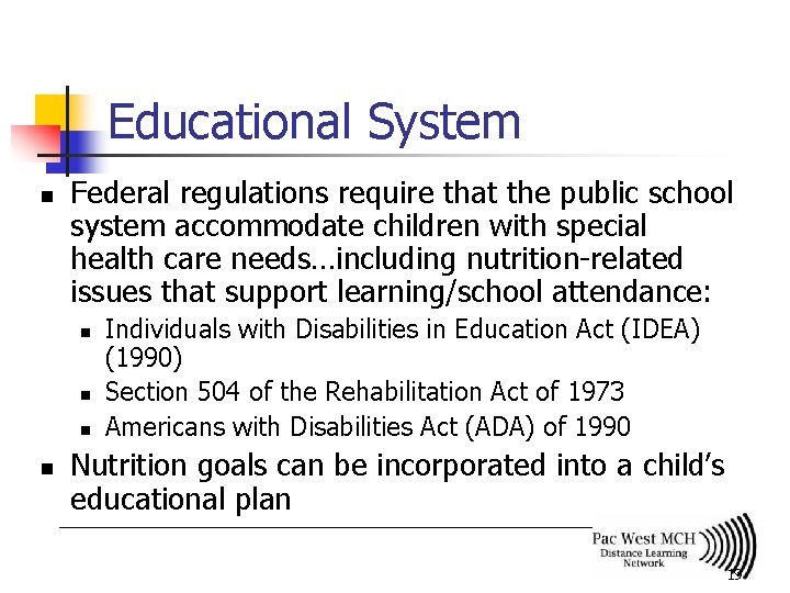 Educational System n Federal regulations require that the public school system accommodate children with