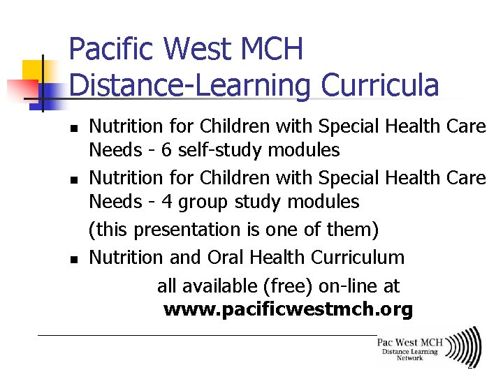 Pacific West MCH Distance-Learning Curricula n n n Nutrition for Children with Special Health