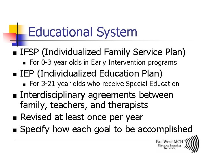 Educational System n IFSP (Individualized Family Service Plan) n n IEP (Individualized Education Plan)