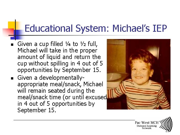 Educational System: Michael’s IEP n n Given a cup filled ¼ to ½ full,