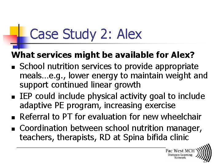 Case Study 2: Alex What services might be available for Alex? n School nutrition