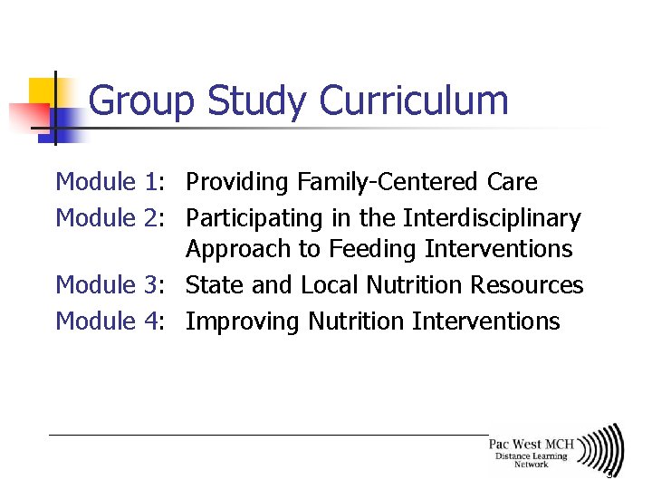 Group Study Curriculum Module 1: Providing Family-Centered Care Module 2: Participating in the Interdisciplinary