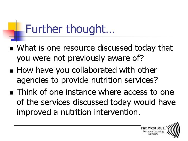 Further thought… n n n What is one resource discussed today that you were