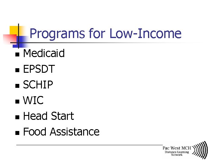 Programs for Low-Income Medicaid n EPSDT n SCHIP n WIC n Head Start n