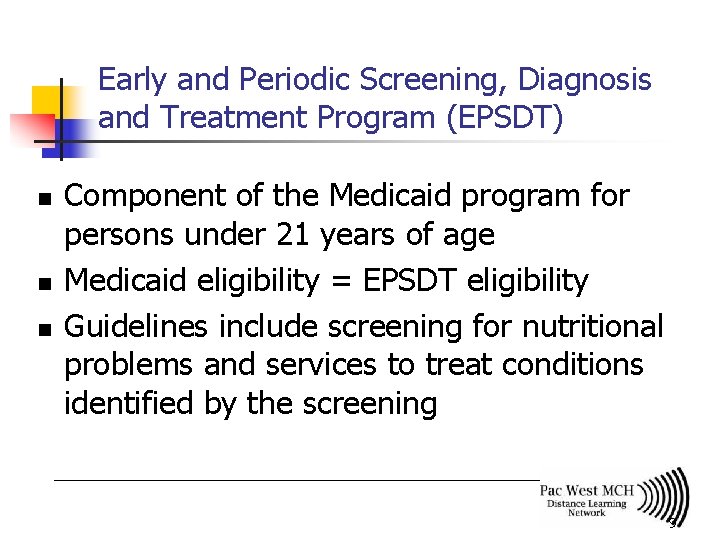 Early and Periodic Screening, Diagnosis and Treatment Program (EPSDT) n n n Component of