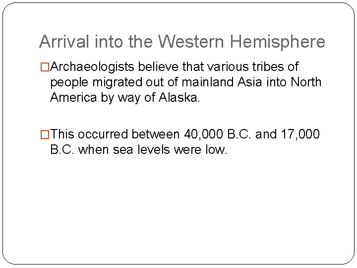 Arrival into the Western Hemisphere �Archaeologists believe that various tribes of people migrated out