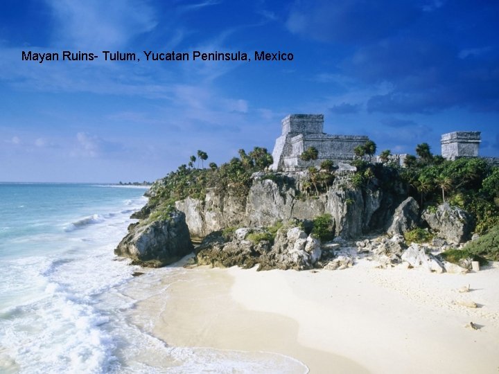 Mayan Ruins- Tulum, Yucatan Peninsula, Mexico 