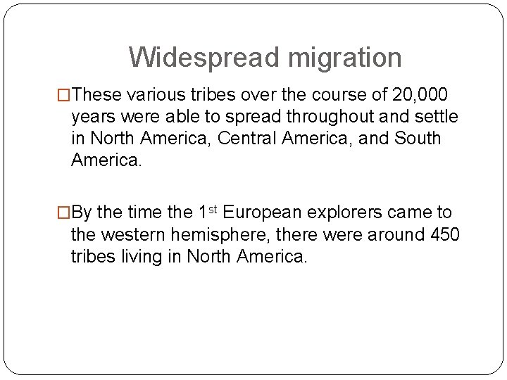 Widespread migration �These various tribes over the course of 20, 000 years were able