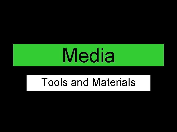 Media Tools and Materials 