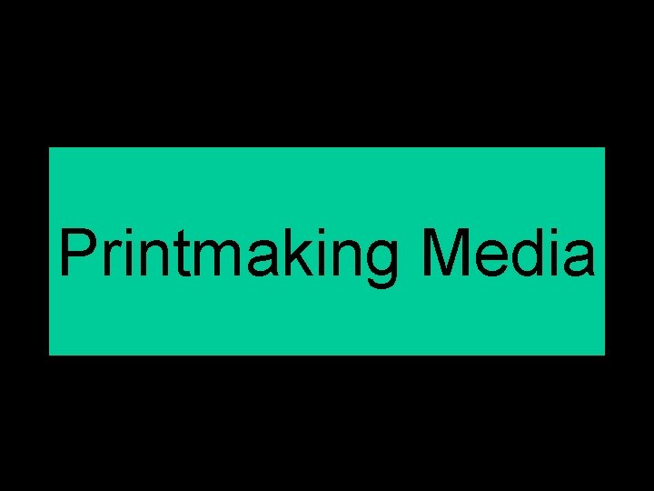 Printmaking Media 