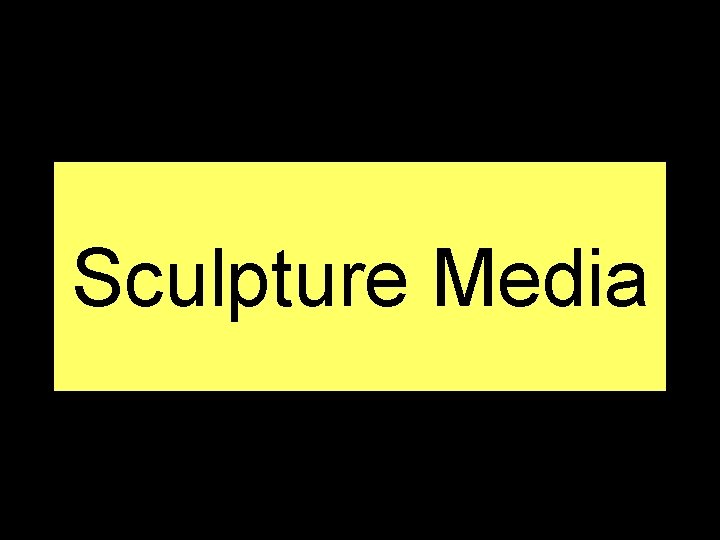 Sculpture Media 
